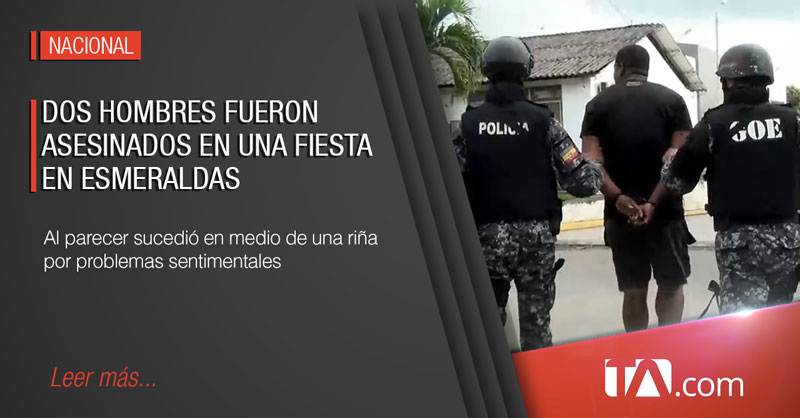 Dos Hombres Fueron Asesinados En Una Fiesta En Esmeraldas 8531